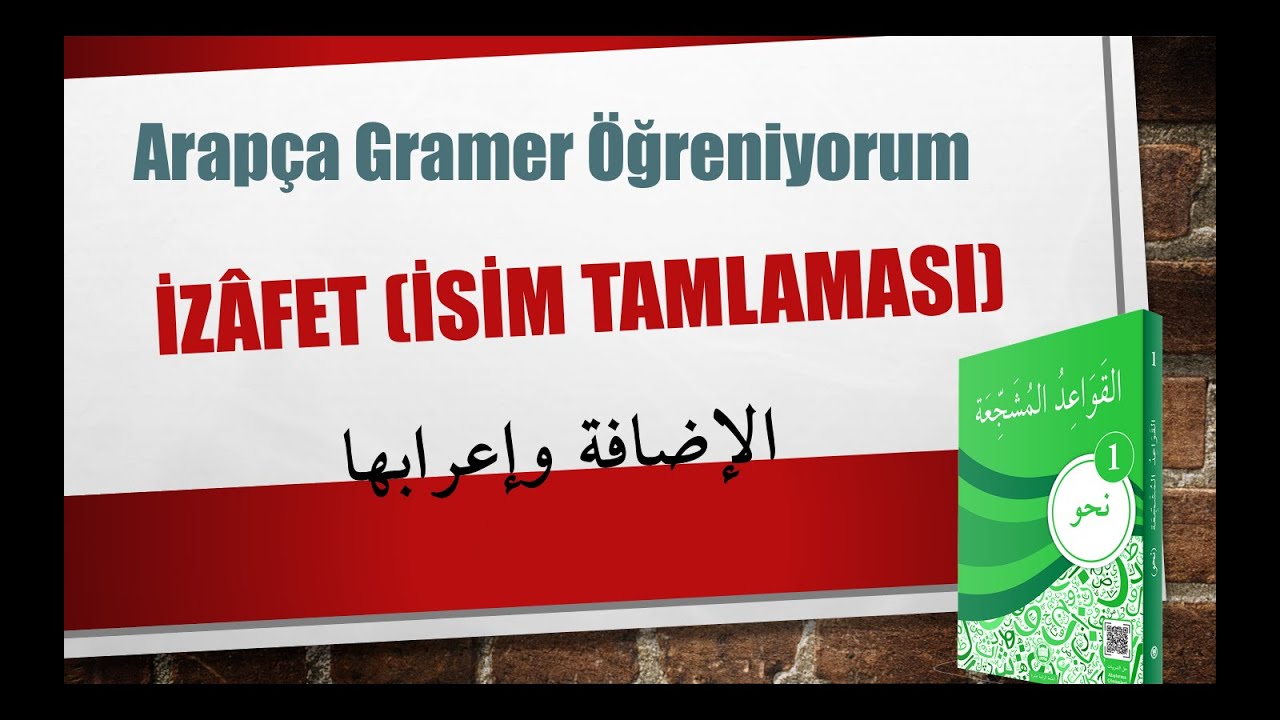 Nahv-1- İzafet terkibi (İsim Tamlaması) - 8. Konu / الإضافة وإعرابها