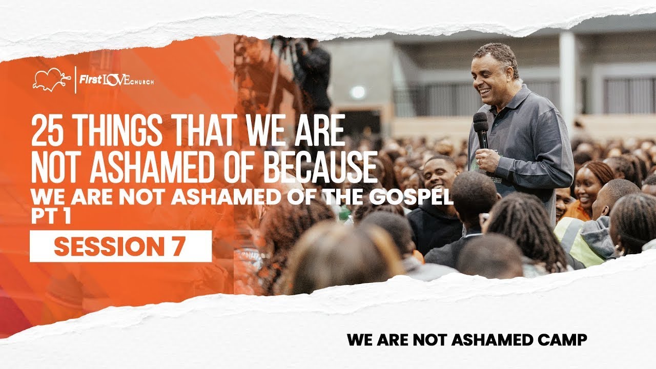 25 THINGS THAT WE ARE NOT ASHAMED BECAUSE WE ARE NOT ASHAMED OF THE GOSPEL | DAG HEWARD-MILLS | 2023