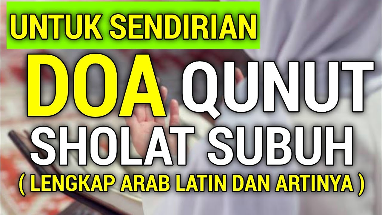 Doa Qunut Sholat Subuh Sendirian