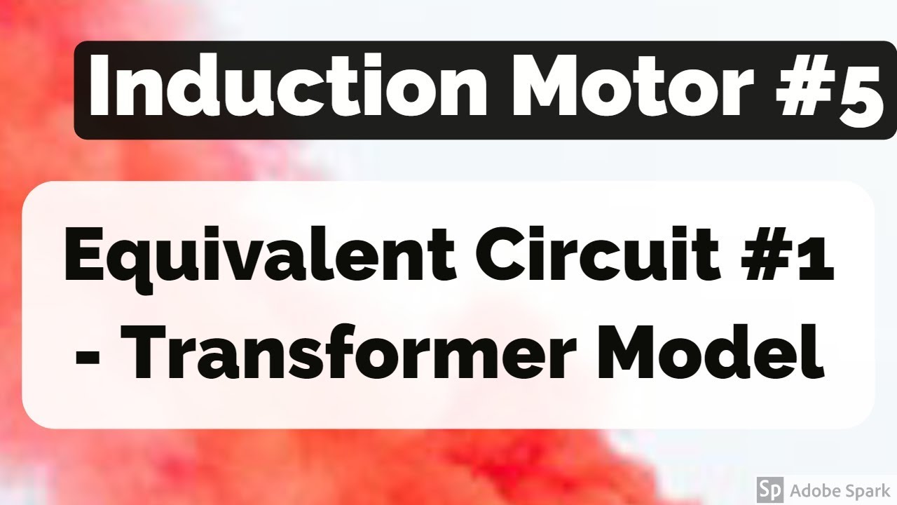 Induction Motor #5 - Equivalent Circuit #1  - The Transformer Model