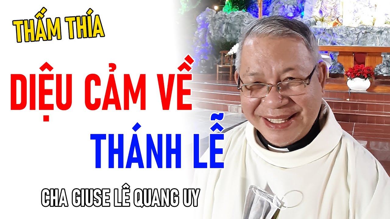 TIN MỚI! CHA GIUSE LÊ QUANG UY CHIA SẺ VỀ DIỆU CẢM VỀ THÁNH LỄ P1