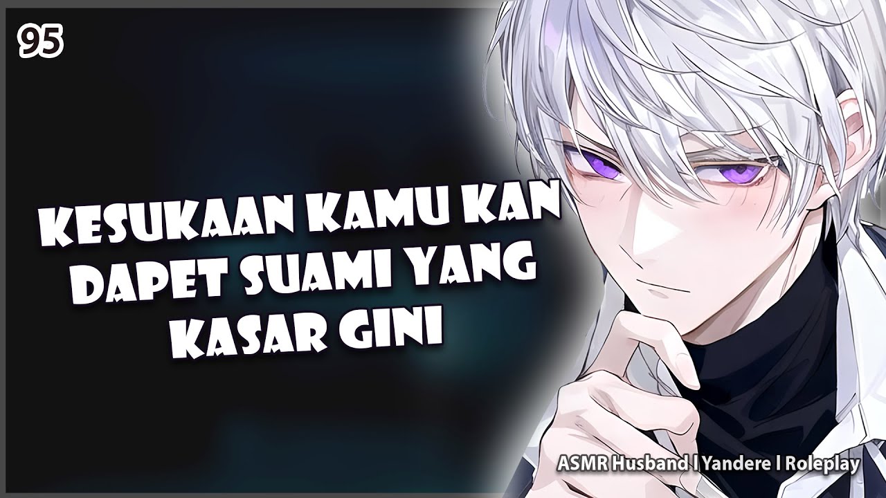 spicy [ASMR YANDERE HUSBAND] SUAMI KAMU YANG BERBAHAYA | KISS | DOMINANT | ASMR COWOK | ROLEPLAY
