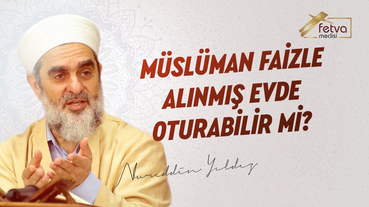 Müslüman faizle alınmış evde oturabilir mi? - Nureddin Yıldız - fetvameclisi.com
