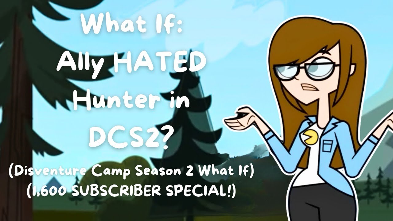 Disventure Camp What If: Ally HATED Hunter? || DCS2 WHAT IF || 1.6K SUB SPECIAL!