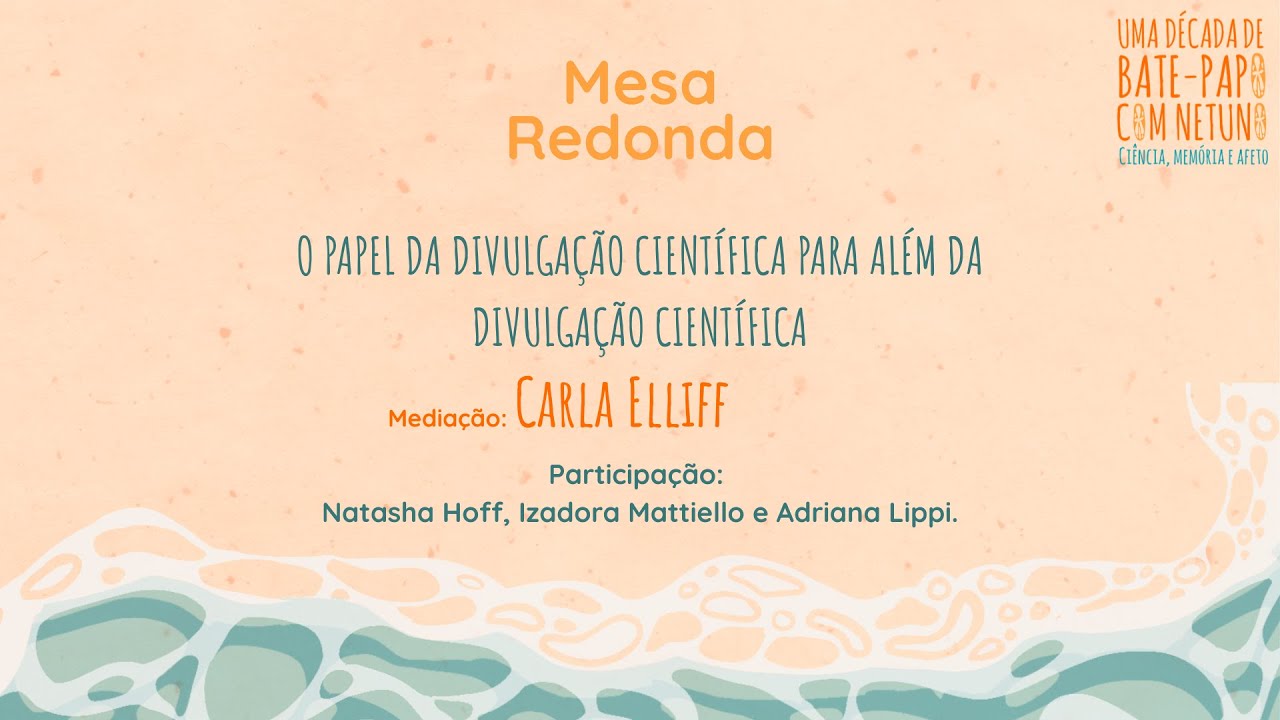 Mesa redonda: O papel da Divulgação Científica para além da Divulgação Científica