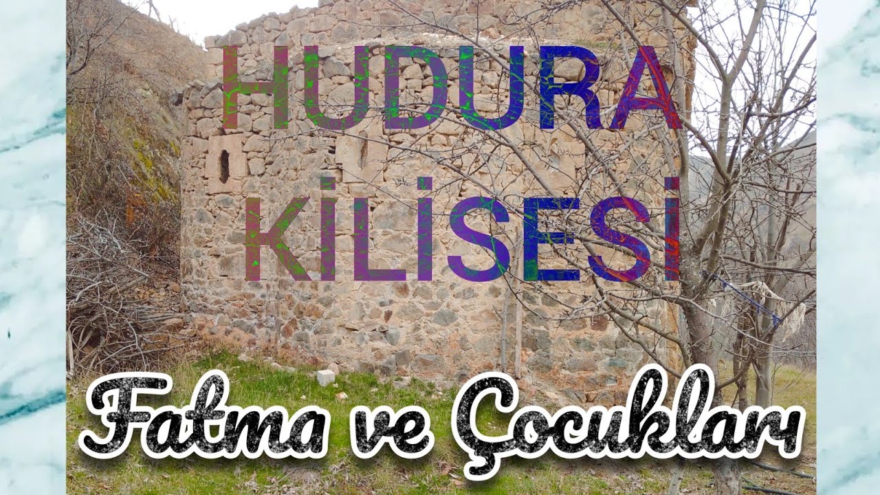 HUDURA KİLİSESİ / Gümüşhane Hudura / Hudura Köyü / Muhteşem Mimari / Köy Havası