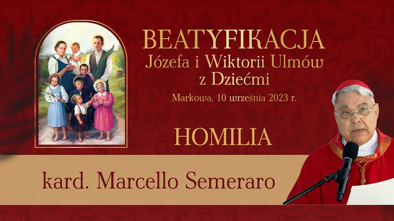 Kard. Marcello Semeraro - Homilia z Mszy św. Beatyfikacyjnej Rodziny Ulm&oacute;w (10 września 2023)