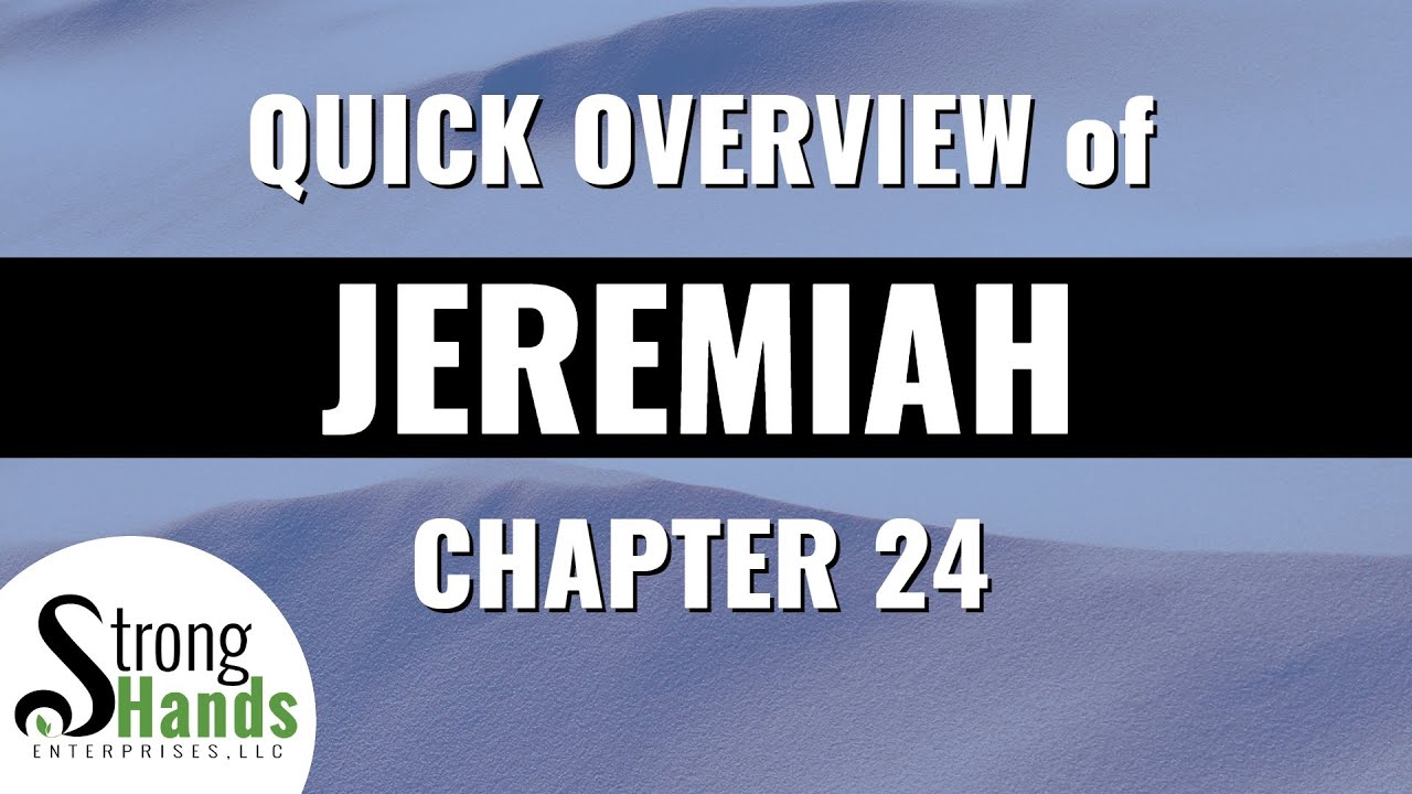 What is the Meaning of Jeremiah? Quick Overview of Jeremiah 24