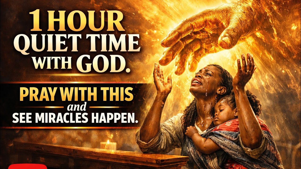 1 HOUR QUIET TIME WITH GOD || Pray with THIS & SEE MIRACLES HAPPEN. #prayer #1hourprayer