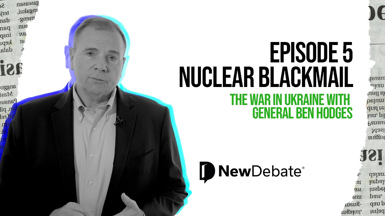 Episode 5 - Nuclear Blackmail (The War in Ukraine with General Ben Hodges)
