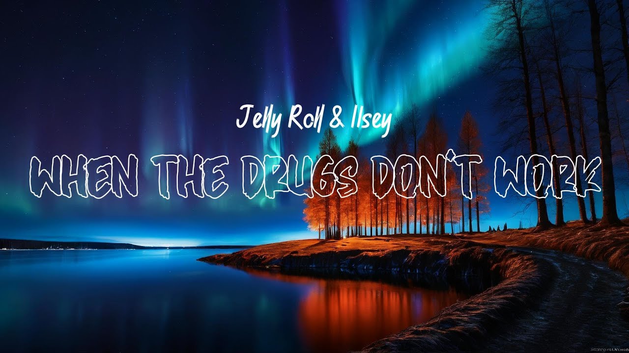 Jelly Roll & Ilsey - When The Drugs Don't Work (Lyrics)