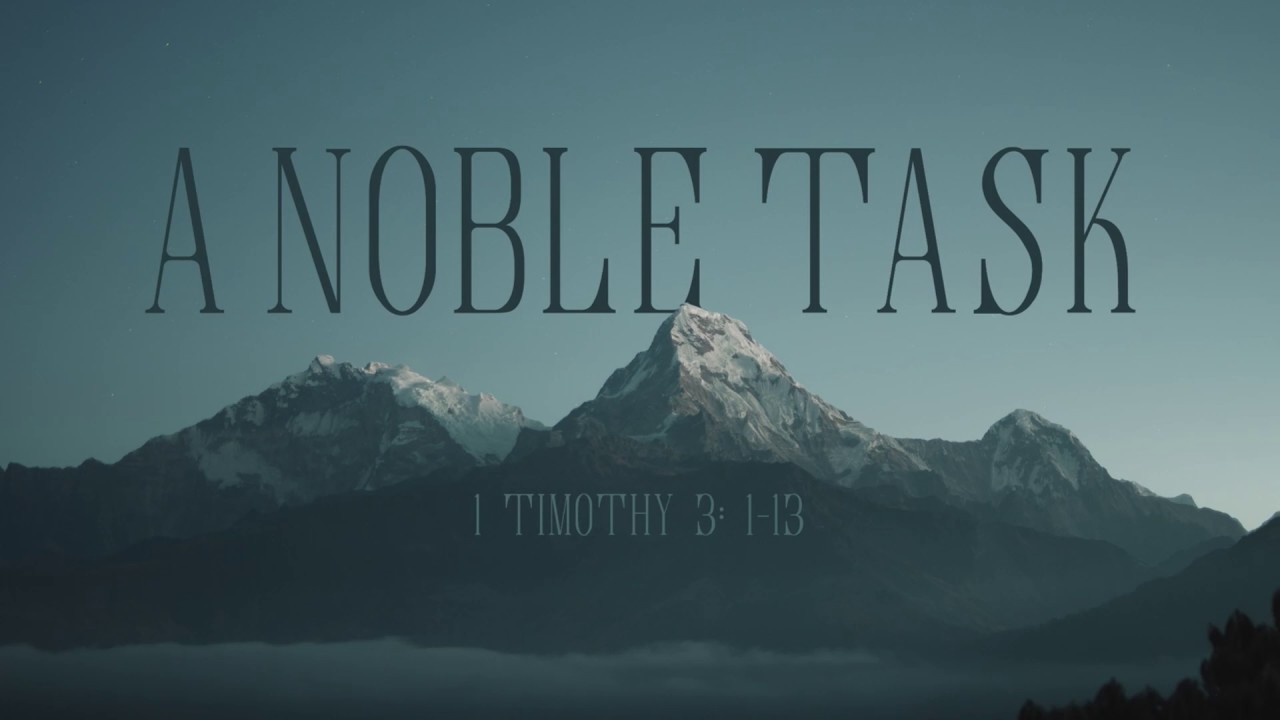 A Noble Task - Sermon on 1 Timothy 3:1-13