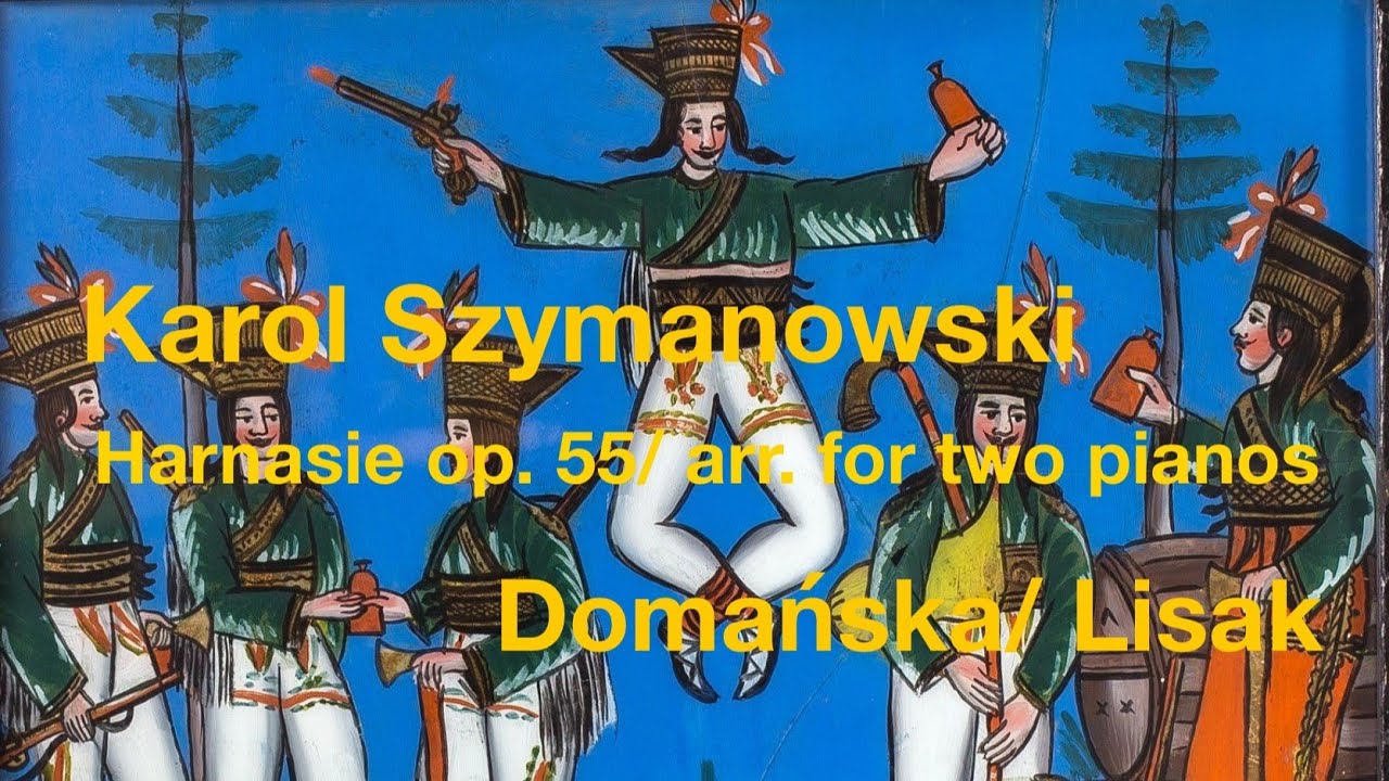 Karol Szymanowski - Harnasie op. 55/ arrangement for two pianos, Domańska/Lisak