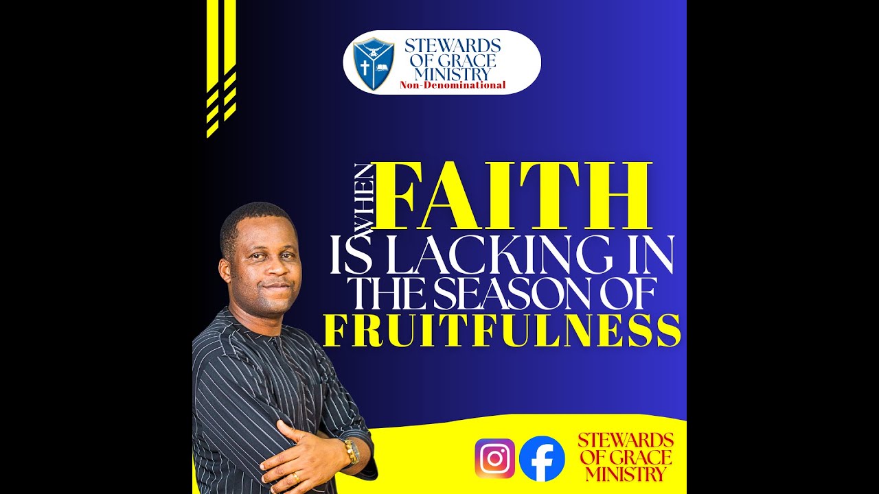 When Faith is lacking in the Season of Fruitfulness  Part one || Rev Levi Chukwunenye