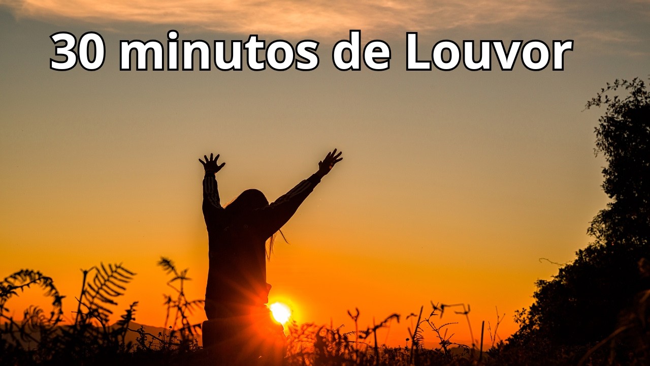30 Minutos de Louvor e Adoração: Hinos para Orar e Meditar