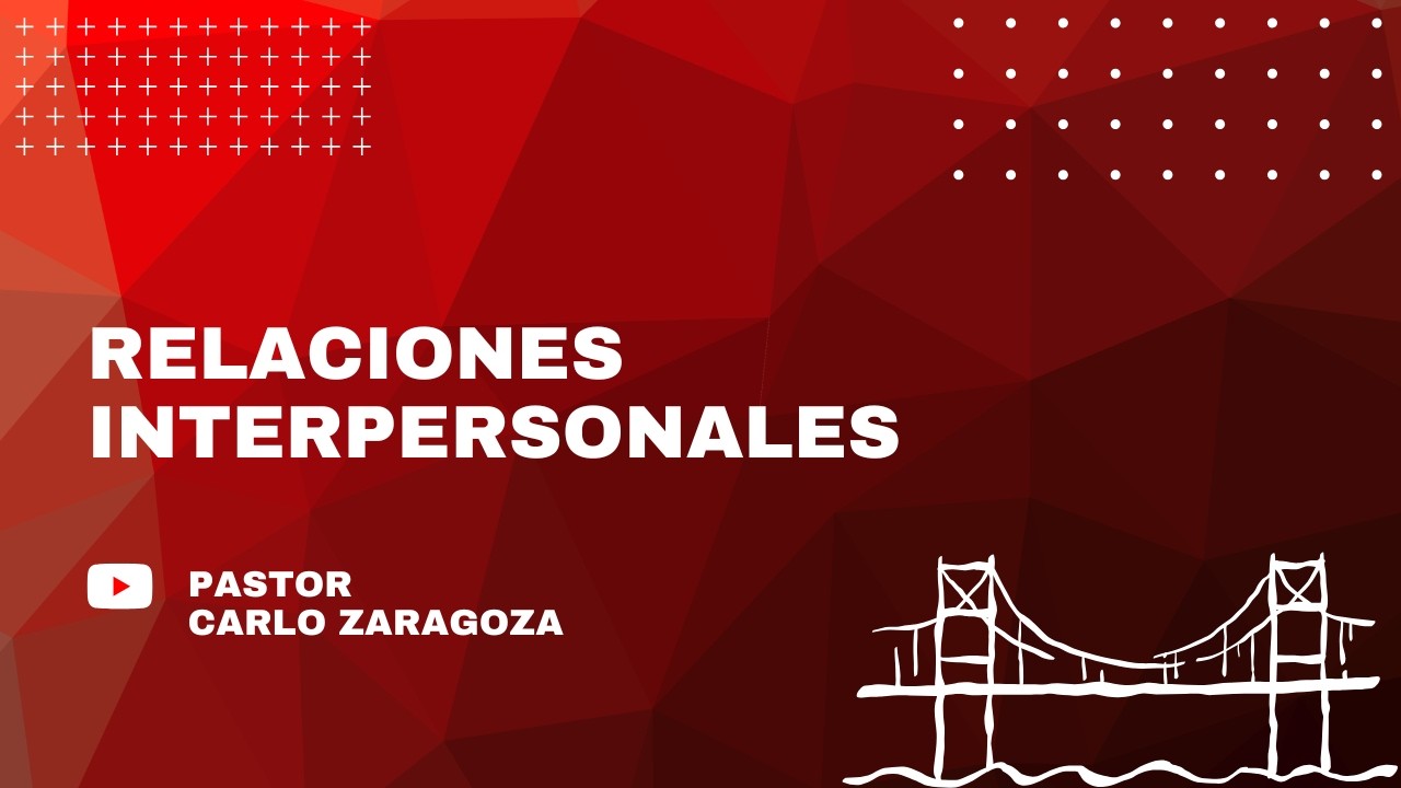 Relaciones Interpersonales. Pastor Carlos Zaragoza