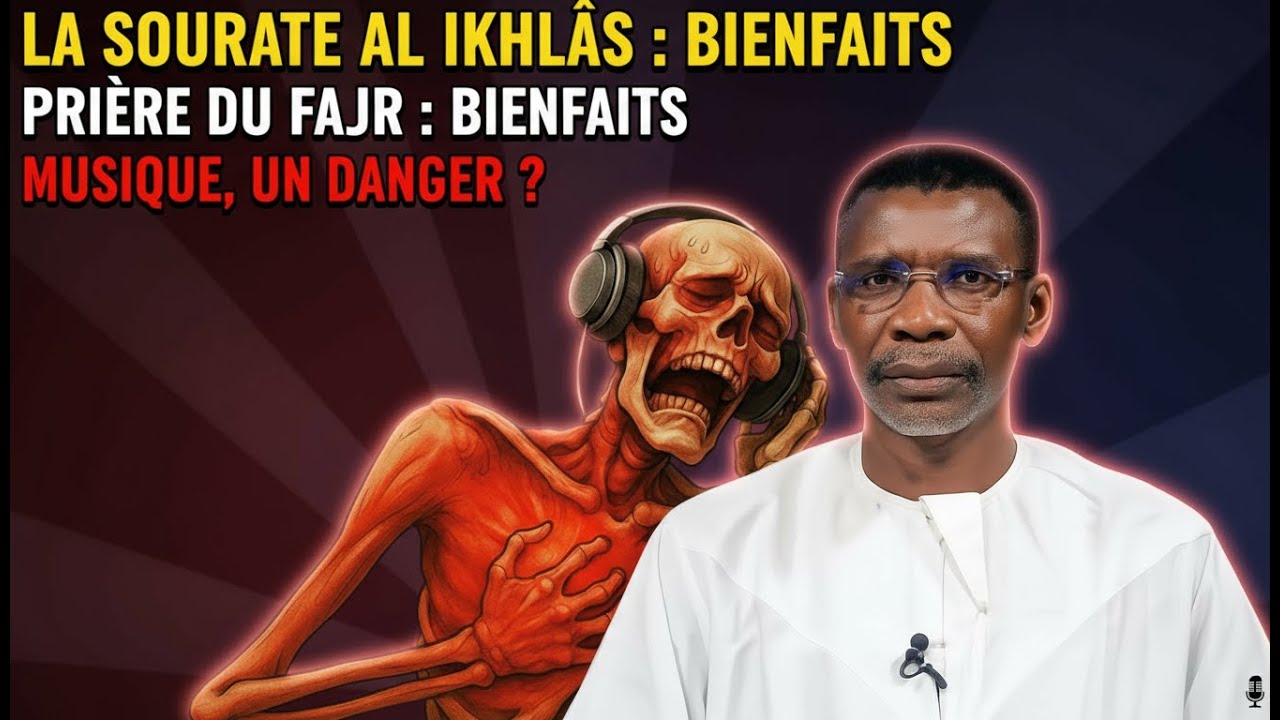 SOURATE AL-IKHLÂS, LA MUSIQUE EN ISLAM ET LA PRIÈRE DU FAJR – PR MADIAMA FALL
