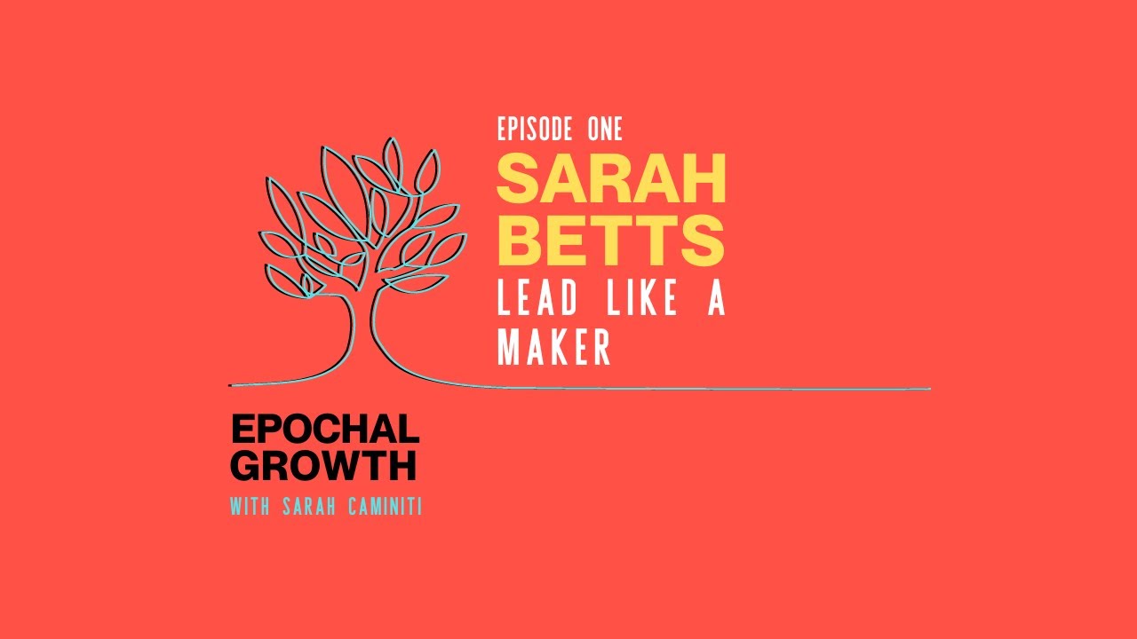 Lead Like a Maker with Sarah Betts