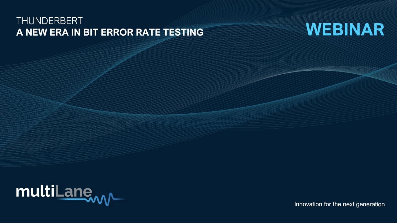 ThunderBERT Webinar | a new era in Bit Error Rate Testing
