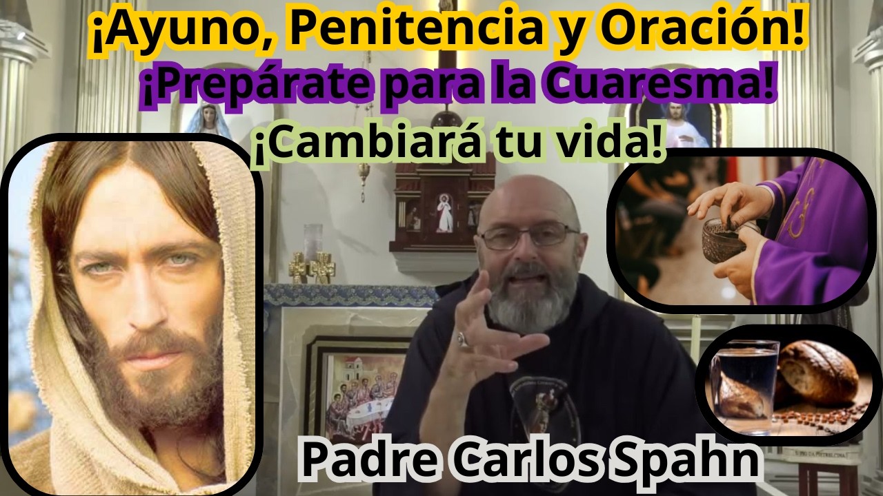 ¡Ayuno, Penitencia y Oración! ¡Prepárate para la Cuaresma! Padre Carlos Spahn