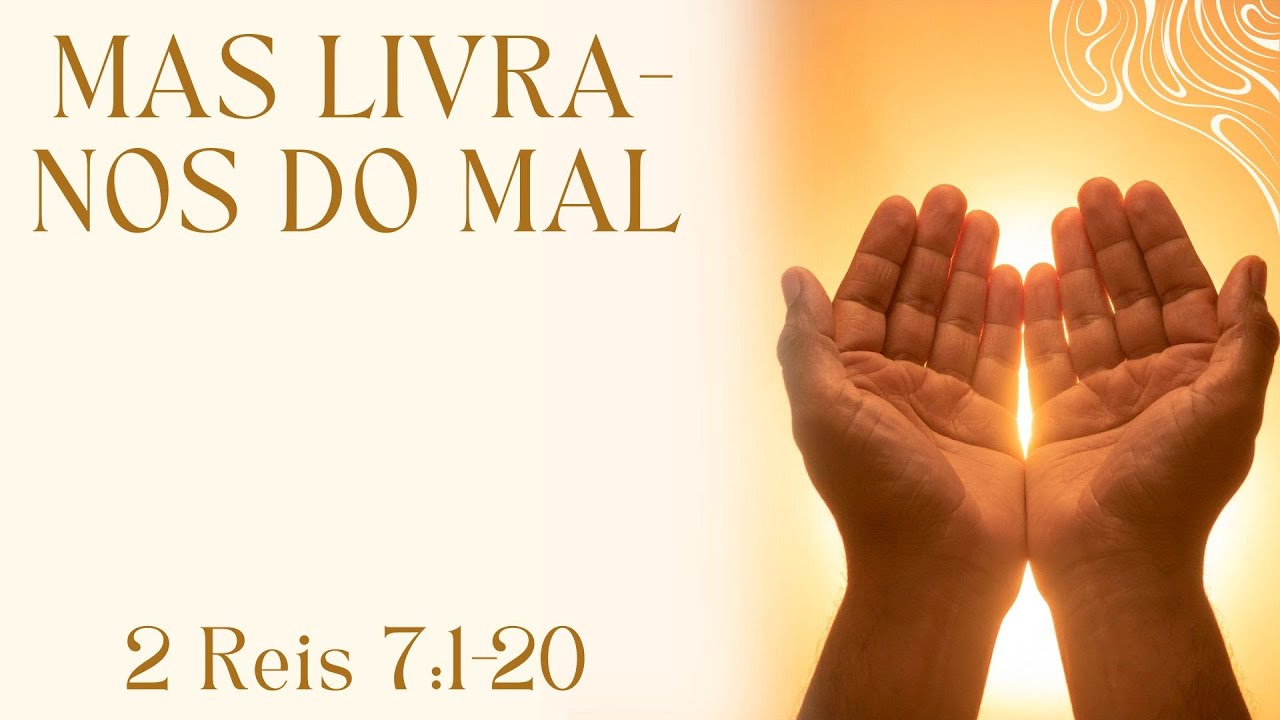 MAS LIVRA-NOS DO MAL
