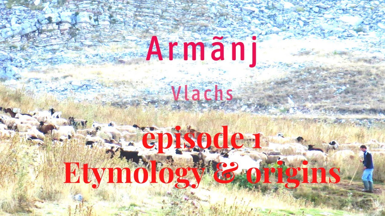 Armãnj, Vlachs, Vlasi. Episode 1, Etymology and Origins. With MK subtitles (prevod)