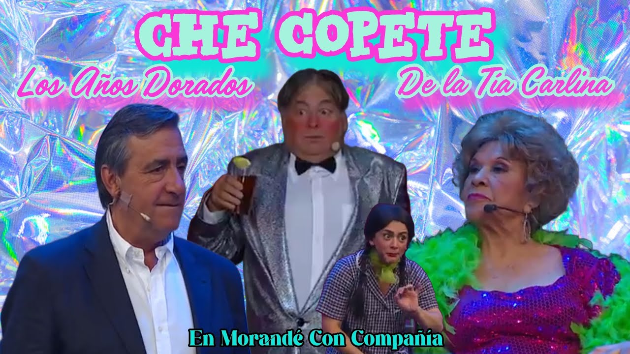Che Copete, Los Años Dorados de la Tía Carlina en Morandé Con Compañía (Completo)