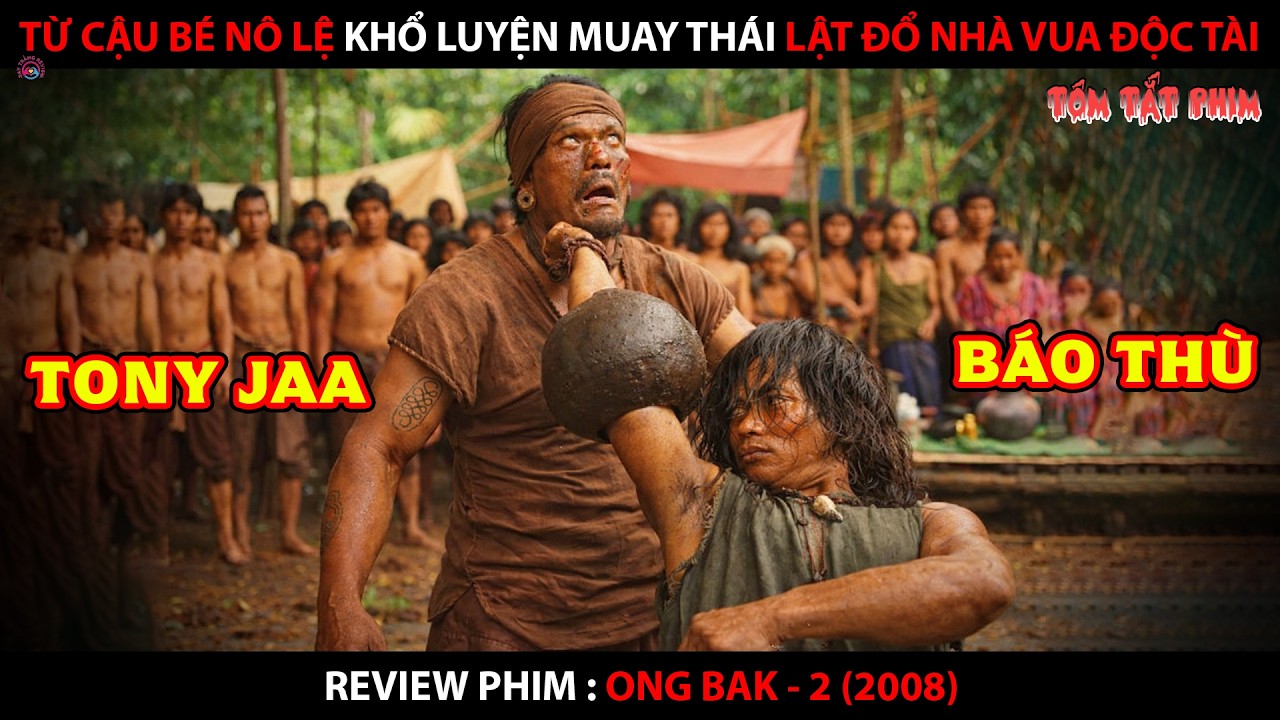 [Review Phim] Từ Cậu Bé Nô Lệ Khổ Luyện Muay Thái Lật Đổ Nhà Vua Độc Tài