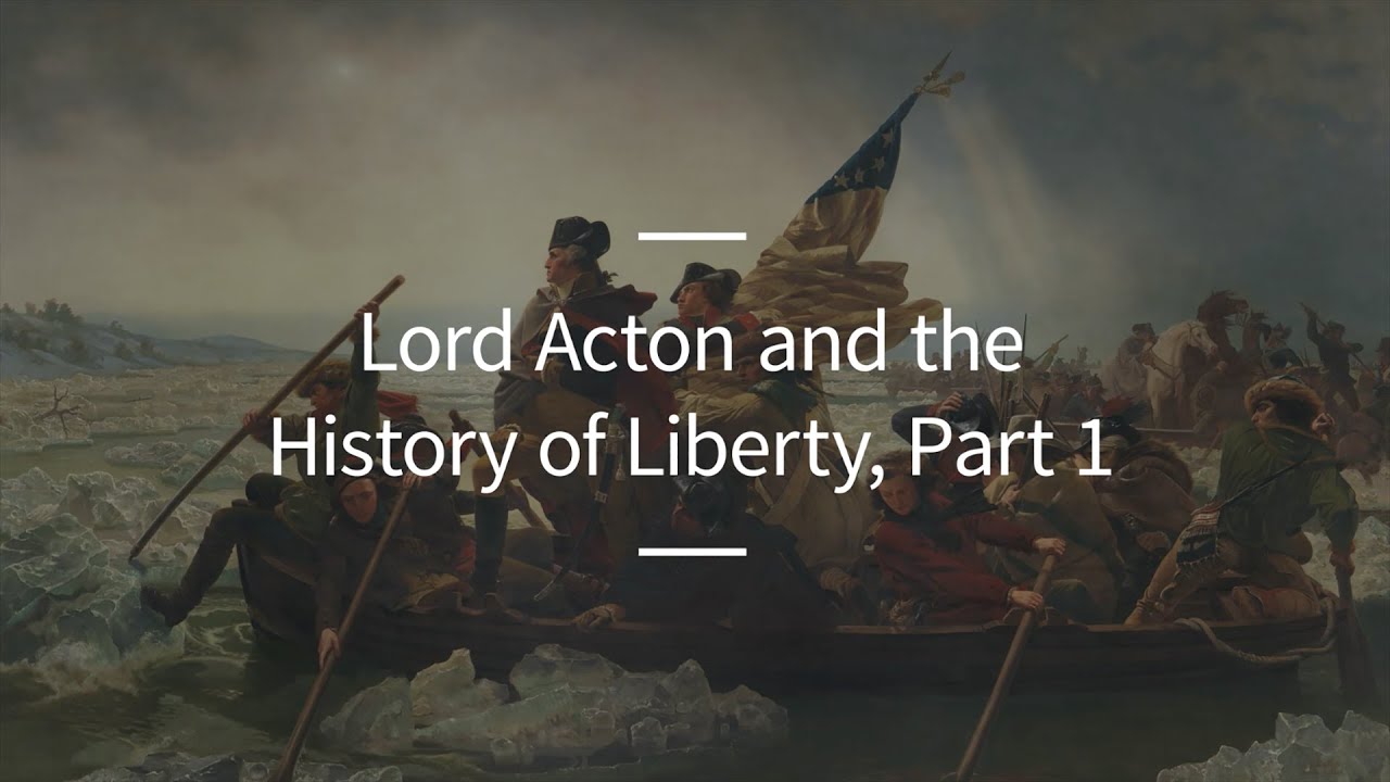 Excursions, Ep. 66: Lord Acton and the History of Liberty, Part 1
