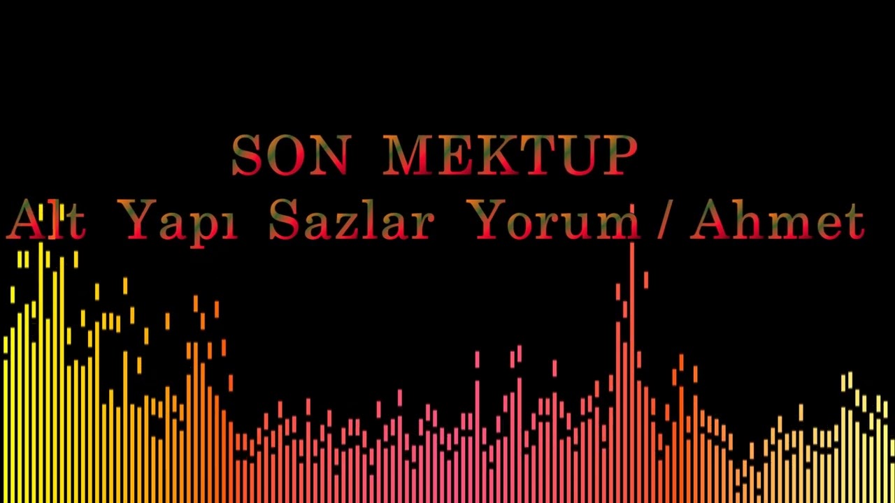 SON  MEKTUP  Alt  Yapı  Sazlar  Yorum / Ahmet