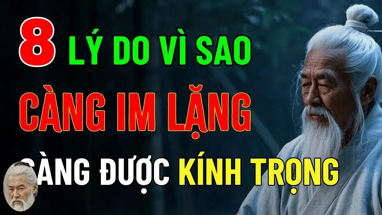 Cổ Nhân Dạy - 8 Lý Do Vì Sao Một Người Càng Im Lặng Càng Được Kính Trọng