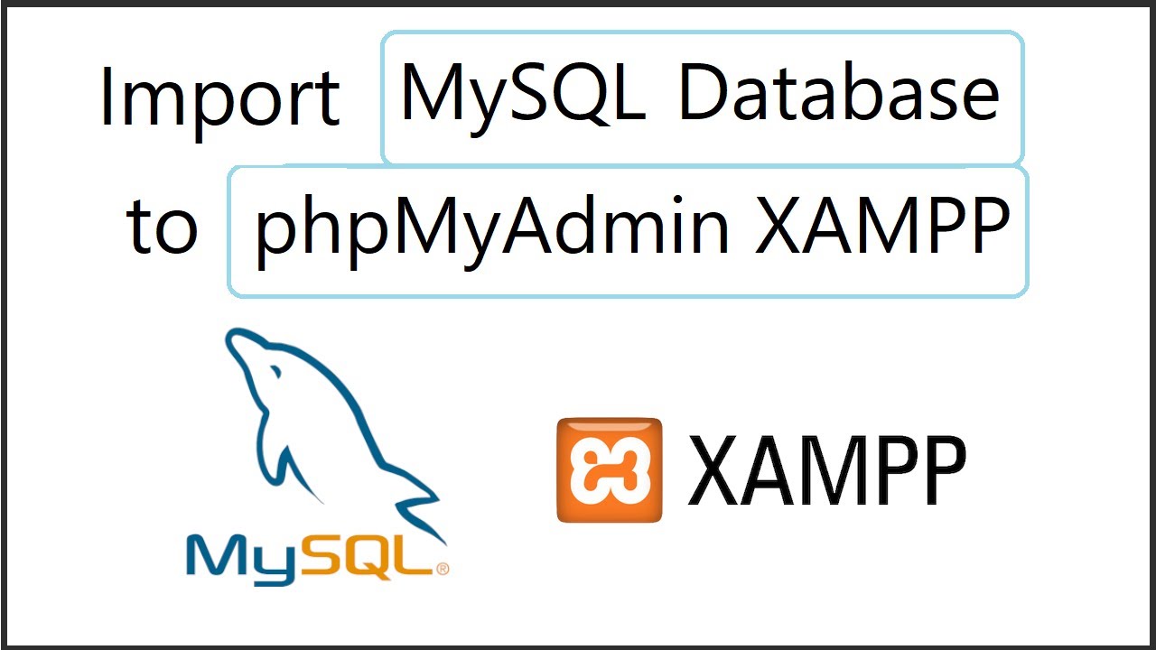 How to Import a MySQL Database to phpMyAdmin Xampp