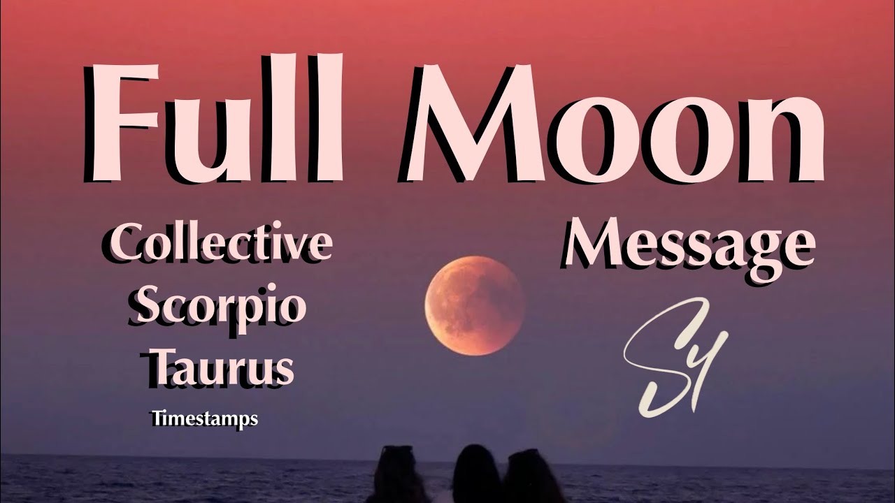 Full Moon Message ☀️🌕 Collective / Scorpio / Taurus☀️🌕 This Message finds you in divine Timing  💛