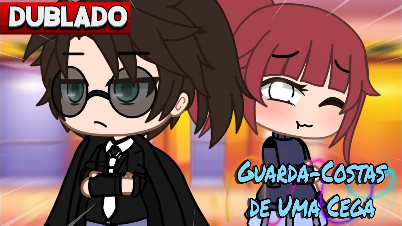 [DUBLADO] GUARDA COSTAS de uma CEGA  Mini Filme  | Gacha Club