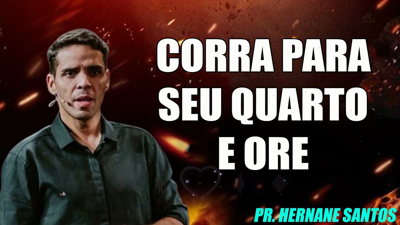 CORRA PARA SEU QUARTO E ORE  Pr Hernane Santos