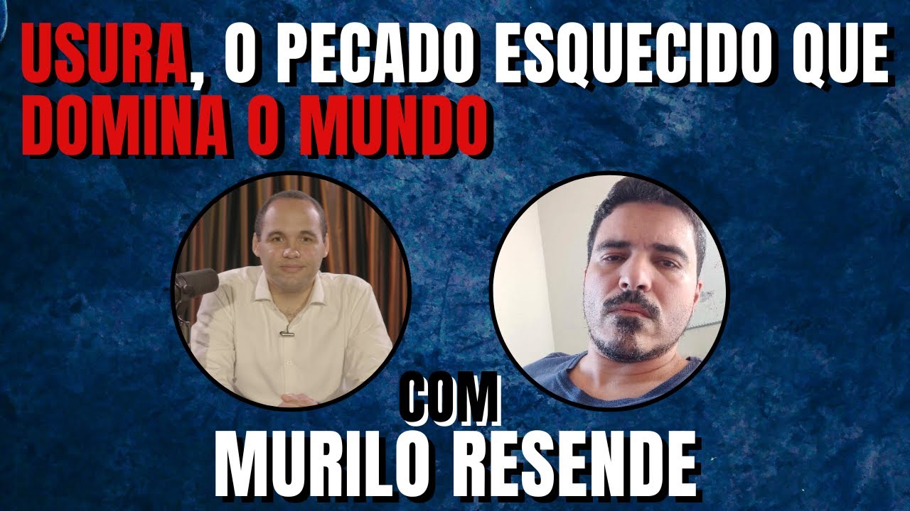 USURA, O PECADO ESQUECIDO QUE  DOMINA O MUNDO. ENTREVISTA COM MURILO RESENDE