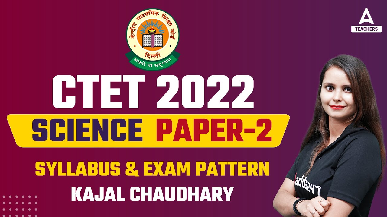 CTET Science Paper 2 Syllabus 2022 | CTET Science Syllabus & Exam Pattern 2022