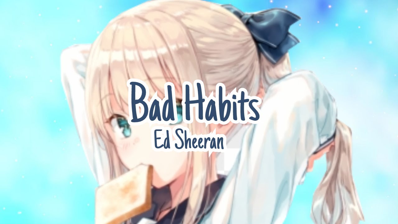 「 Nightcore 」↬ Bad Habits (Ed Sheeran) ~ Acoustic Version
