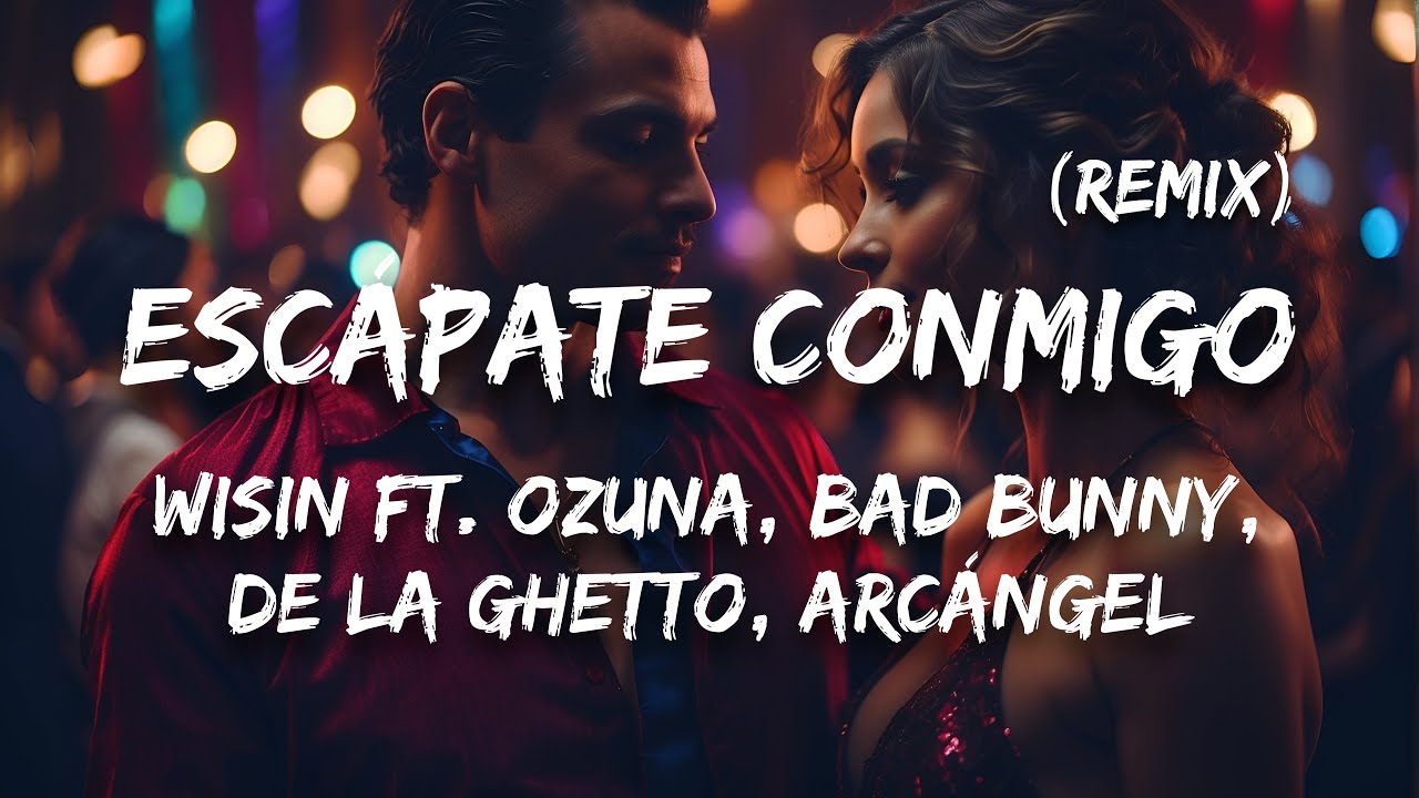 Wisin - Escápate Conmigo (Remix) ft. Ozuna, Bad Bunny, De La Ghetto, Arcángel (Letra / Lyrics)