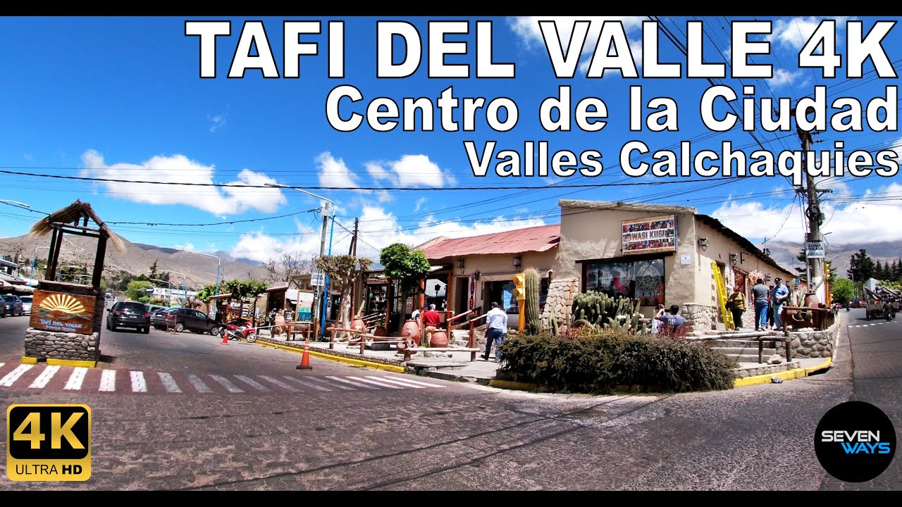 [4K] TAFI DEL VALLE (TUCUMAN) - CENTRO DE LA CIUDAD / VALLES CALCHAQUIES / RUTA 307