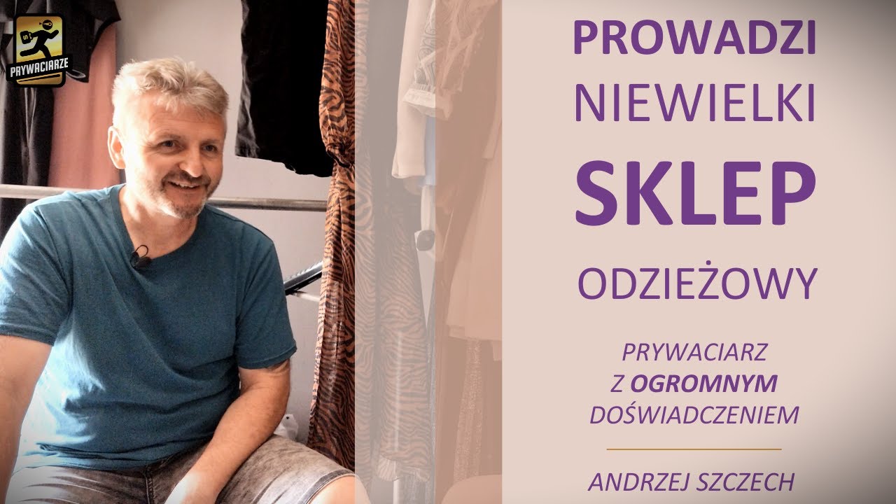 Prowadzenie sklepu odzieżowego jest łatwe? | Wyzwania | Trudności | Andrzej Szczech | Prywaciarze