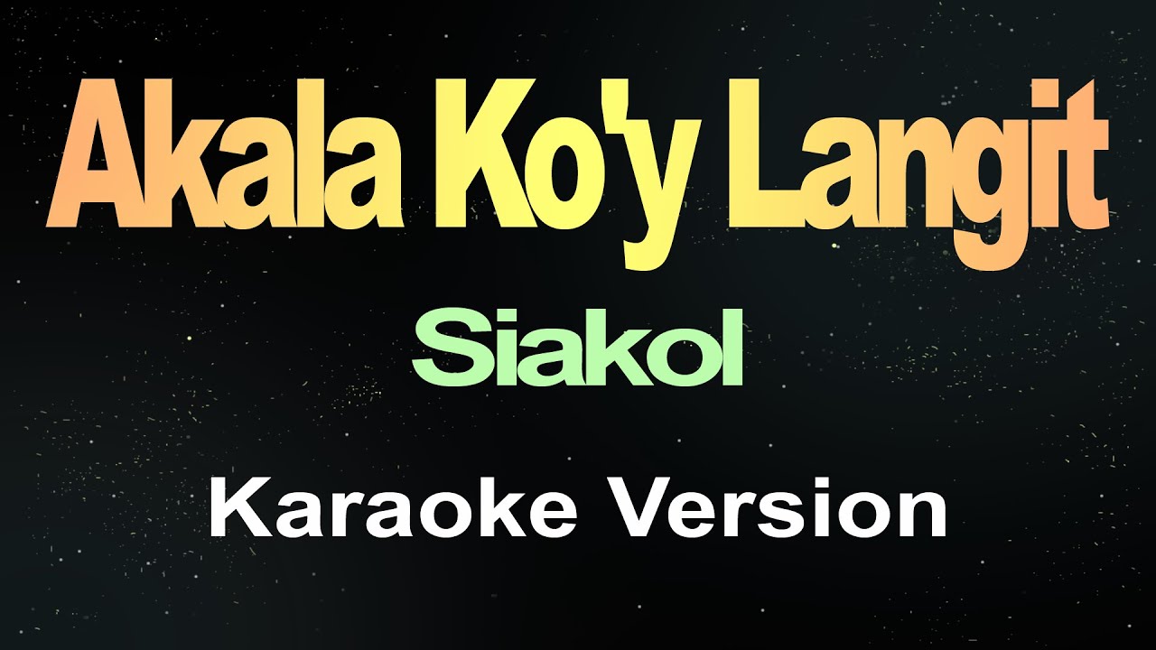 Akala Ko'y Langit - Siakol (Karaoke)