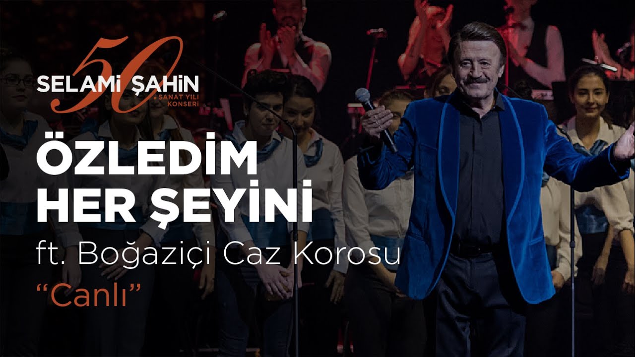 Selami Şahin ft. Boğaziçi Caz Korosu - Özledim Her Şeyini (50. Sanat Yılı Konseri)