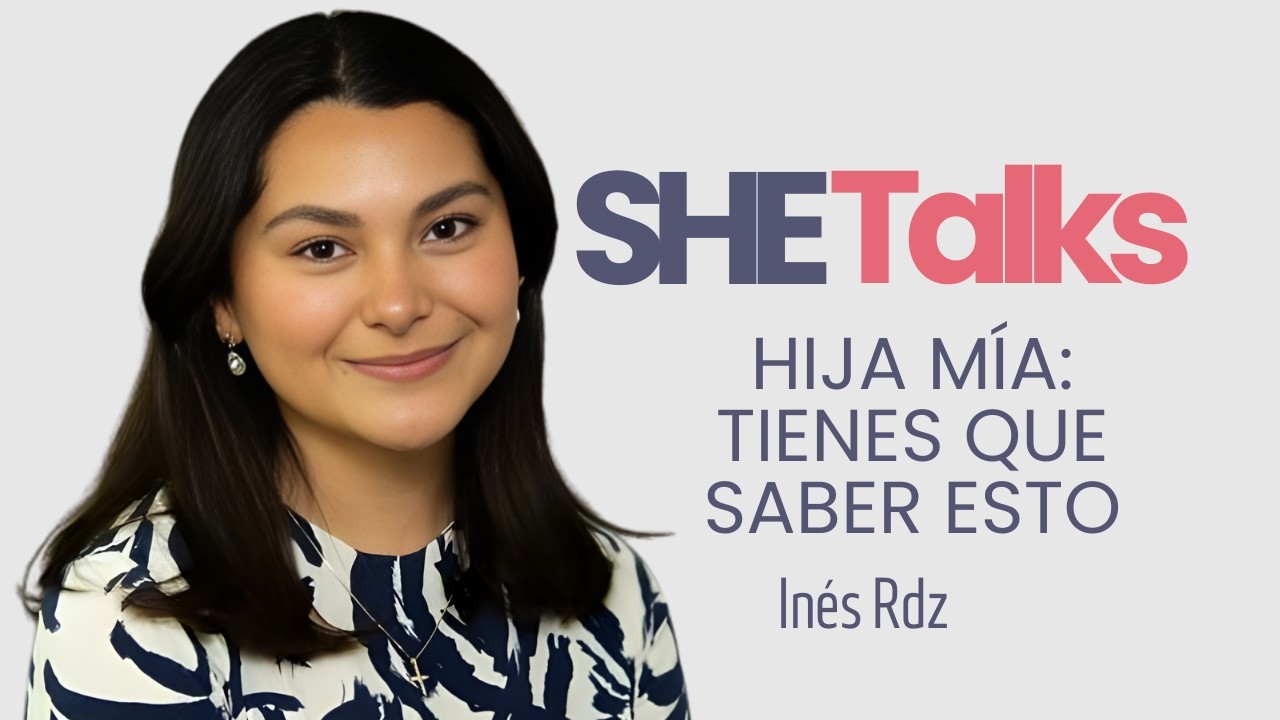 Hija mía: antes de que el mundo te defina, esto es lo que quiero que sepas” | Inés Rdz | SHE TALKS