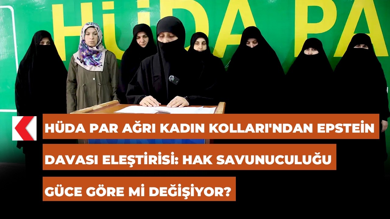 H&Uuml;DA PAR Ağrı Kadın Kolları'ndan Epstein Davası Eleştirisi: Hak savunuculuğu g&uuml;ce g&ouml;re mi değişiyor?