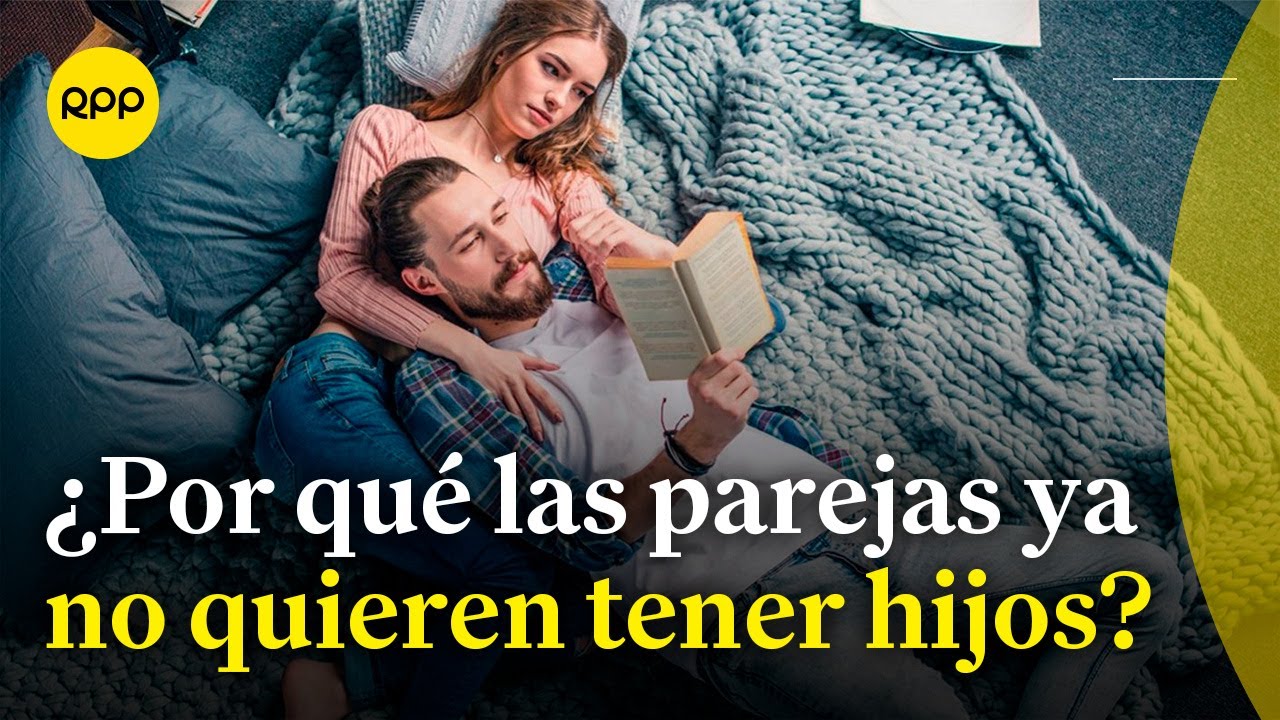 ¿Por qué las parejas ya no quieren tener hijos?