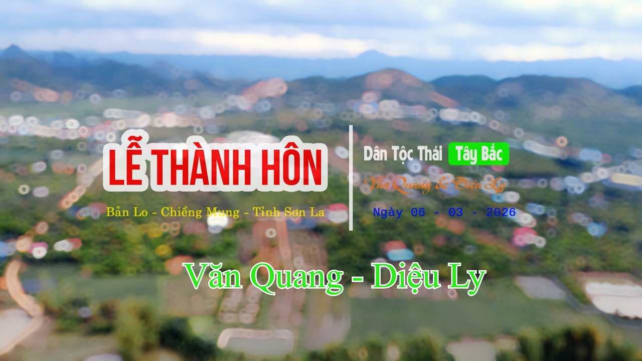TOÀN CẢNH LỄ THÀNH HÔN CHÚ RỂ VĂN QUANG CÔ DÂU DIỆU LY BẢN LO CHIỀNG MUNG SƠN LA #nssl