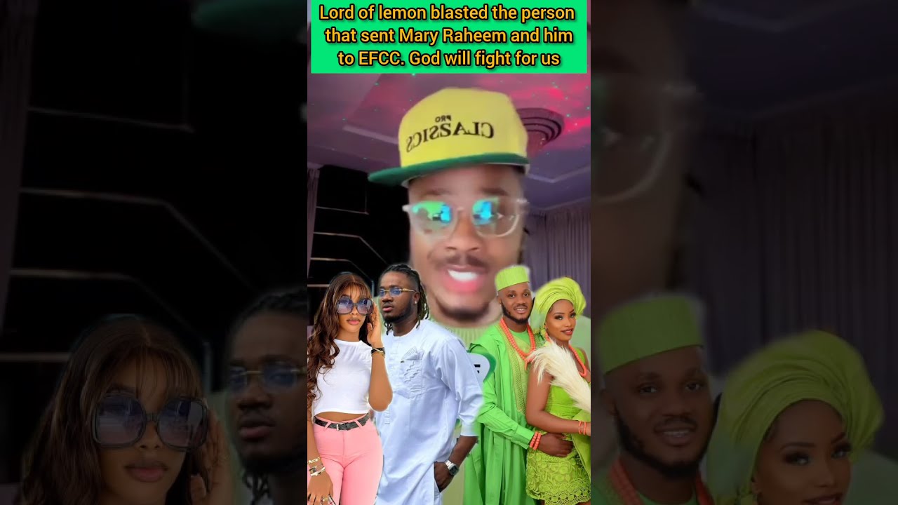 Lord of lemon blasted the person that sent Mary Raheem and him to EFCC. God will fight for us.