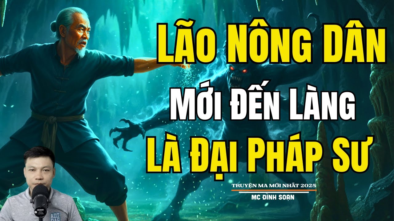 LÃO NÔNG DÂN MỚI ĐẾN LÀNG LÀ ĐẠI PHÁP SƯ | Truyện Ma Đình Soạn - Chuyện Ma kinh dị Mới Nhất