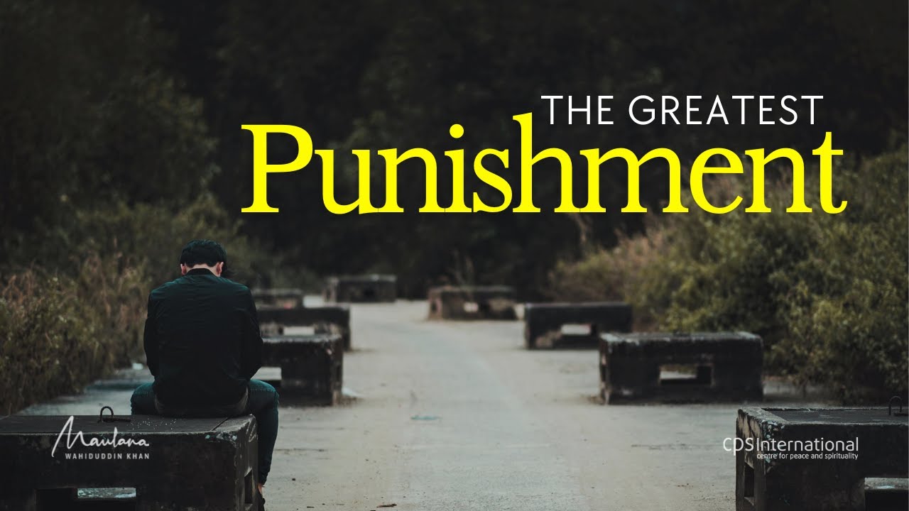 The Greatest Punishment | Maulana Wahiduddin Khan